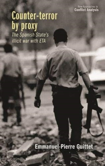 Counter-Terror by Proxy: The Spanish State's Illicit War with ETA