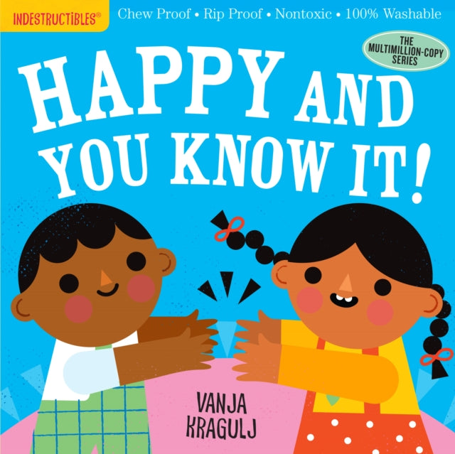 Indestructibles: Happy and You Know It!: Chew Proof * Rip Proof * Nontoxic * 100% Washable (Book for Babies, Newborn Books, Safe to Chew)
