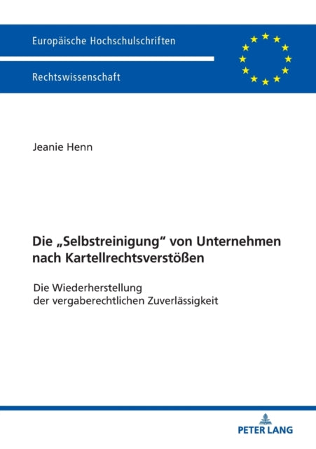 Selbstreinigung von Unternehmen nach Kartellrechtsverstoessen; Die Wiederherstellung der vergaberechtlichen Zuverlassigkeit