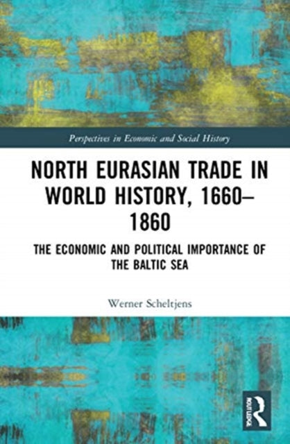 North Eurasian Trade in World History, 1660-1860: The Economic and Political Importance of the Baltic Sea