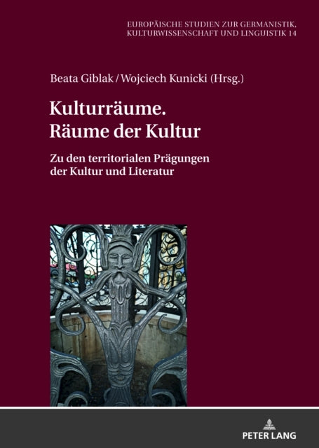 Kulturraume. Raume Der Kultur: Zu Den Territorialen Pragungen Der Kultur Und Literatur