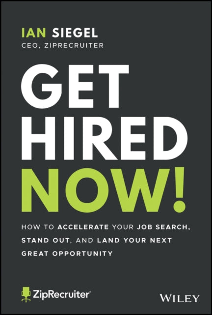 Get Hired Now!: How to Accelerate Your Job Search, Stand Out, and Land Your Next Great Opportunity