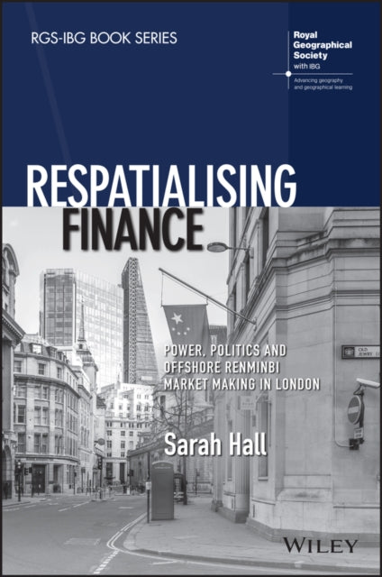 Respatialising Finance: Power, Politics and Offshore Renminbi Market Making in London