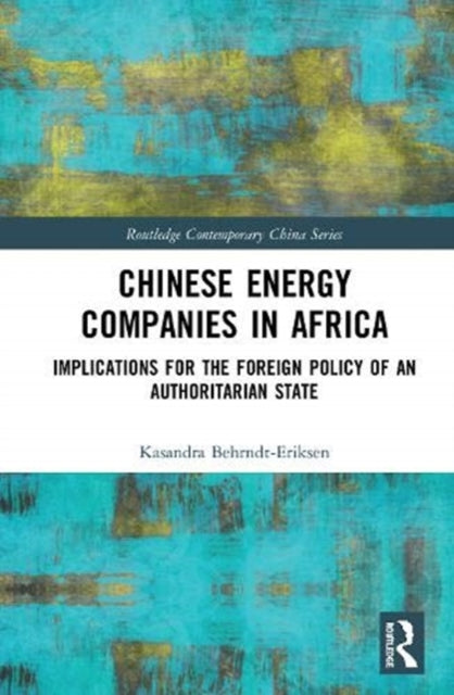 Chinese Energy Companies in Africa: Implications for the Foreign Policy of an Authoritarian State