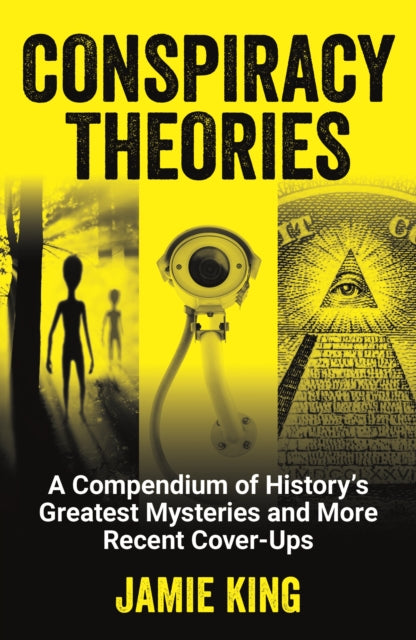 Conspiracy Theories: A Compendium of History's Greatest Mysteries and More Recent Cover-Ups