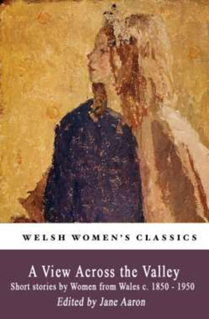 View Across The Valley: Short stories by Women from Wales c. 1850-1950