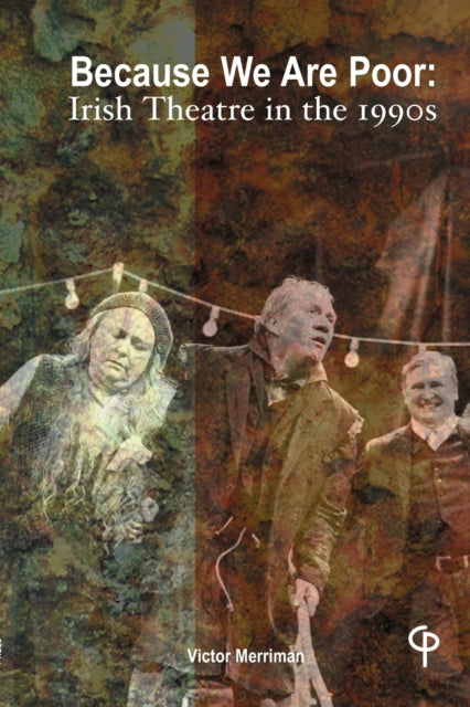 Because We Are Poor: Irish Theatre in the 1990s