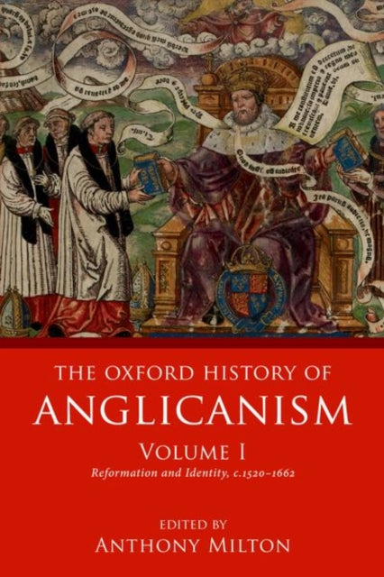 Oxford History of Anglicanism, Volume I: Reformation and Identity c.1520-1662