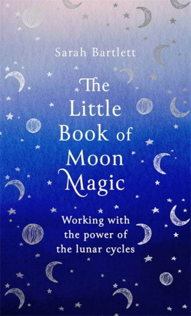 Little Book of Moon Magic: Working with the power of the lunar cycles