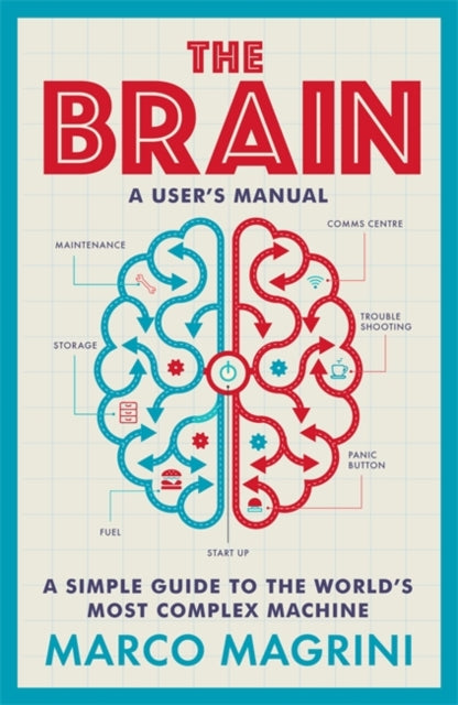 Brain: A User's Manual: A simple guide to the world's most complex machine