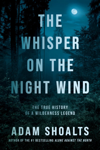 Whisper On The Night Wind: The True History of a Wilderness Legend