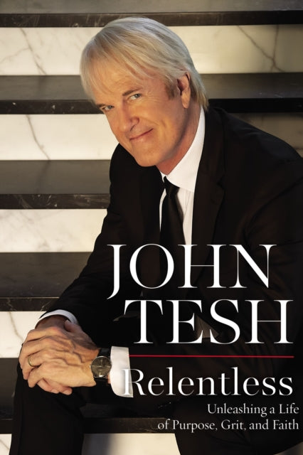 Relentless: Unleashing a Life of Purpose, Grit, and Faith
