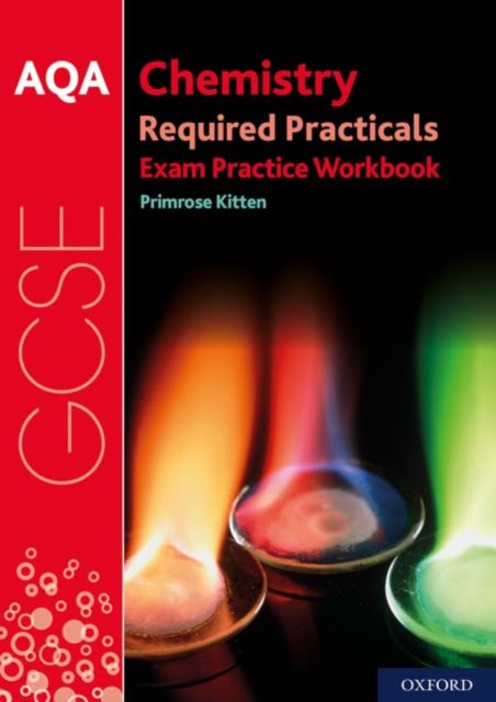 AQA GCSE Chemistry Required Practicals Exam Practice Workbook: With all you need to know for your 2021 assessments