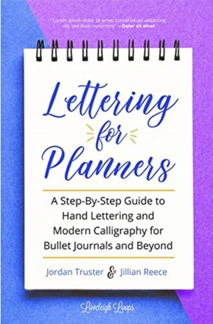 Lettering for Planners: A Step-By-Step Guide to Hand Lettering and Modern Calligraphy for Bullet Journals and Beyond
