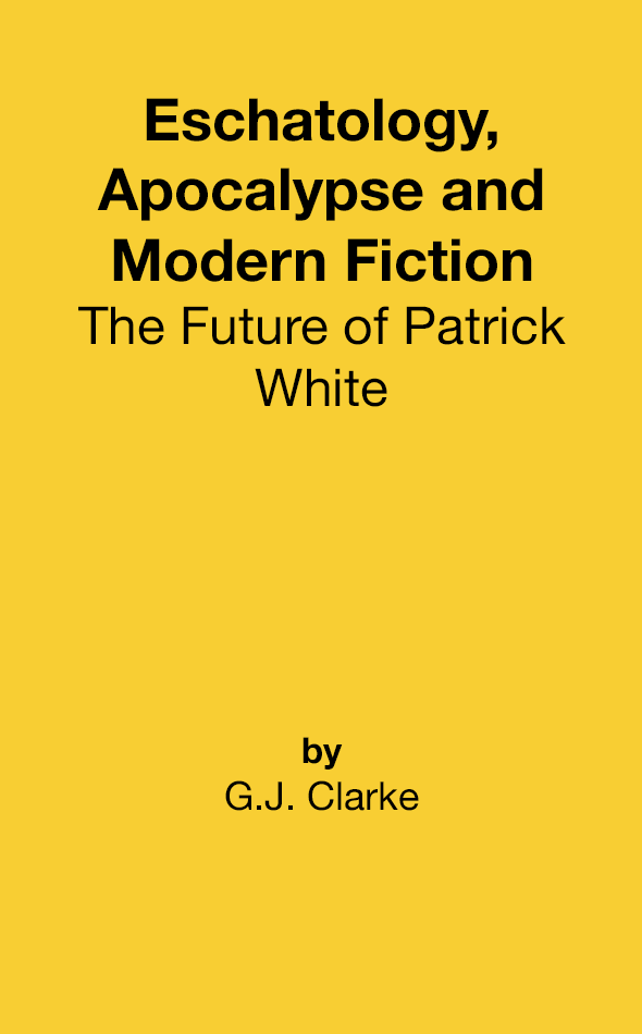 Eschatology, Apocalypse and Modern Fiction: The Future of Patrick White