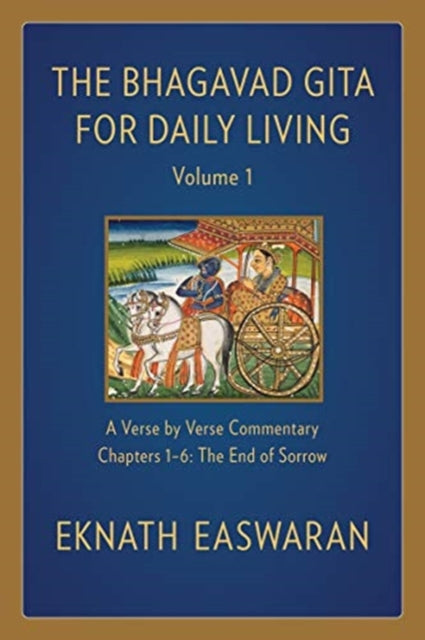 Bhagavad Gita for Daily Living, Volume 1: A Verse-by-Verse Commentary: Chapters 1-6 The End of Sorrow