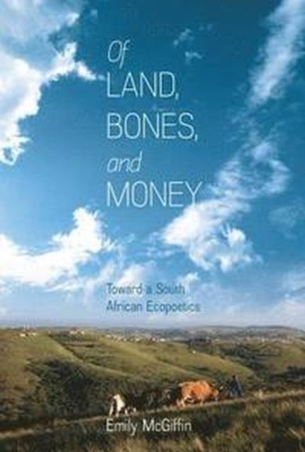 Of Land, Bones, and Money: Toward a South African Ecopoetics