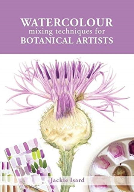 Watercolour Mixing Techniques for Botanical Artists