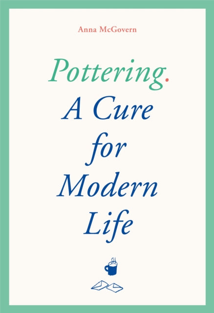 Pottering: A Cure for Modern Life