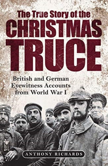 True Story of the Christmas Truce: British and German Eyewitness Accounts from World War I