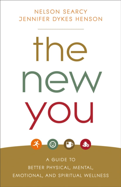 New You: A Guide to Better Physical, Mental, Emotional, and Spiritual Wellness