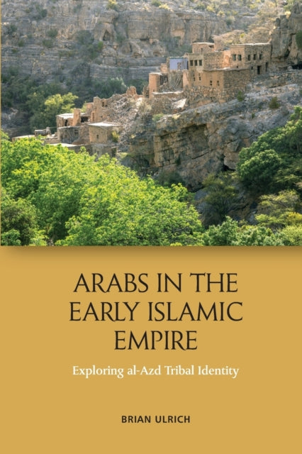 Arabs in the Early Islamic Empire: Exploring Al-Azd Tribal Identity