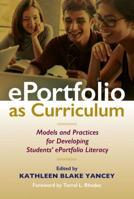 ePortfolio as Curriculum: Models and Practices for Developing Students' ePortfolio Literacy