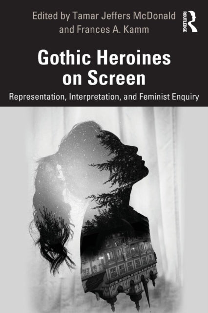 Gothic Heroines on Screen: Representation, Interpretation, and Feminist Inquiry