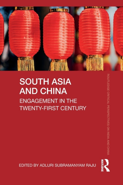 South Asia and China: Engagement in the Twenty-First Century