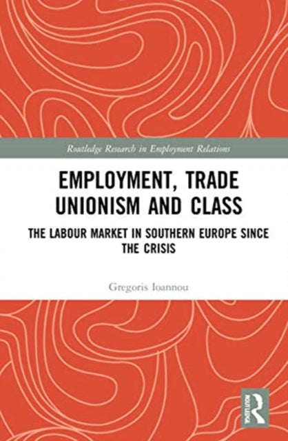 Employment, Trade Unionism, and Class: The Labour Market in Southern Europe since the Crisis