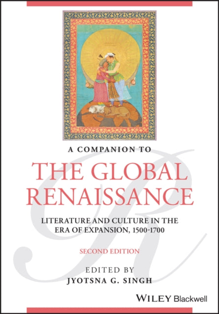Companion to the Global Renaissance: Literature and Culture in the Era of Expansion, 1500-1700