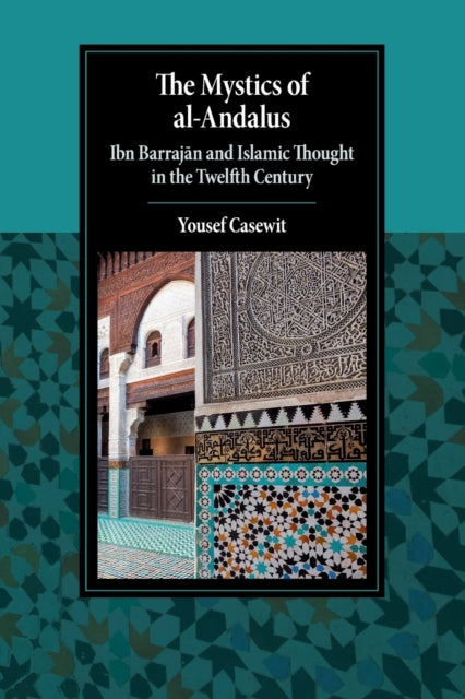 Mystics of al-Andalus: Ibn Barrajan and Islamic Thought in the Twelfth Century