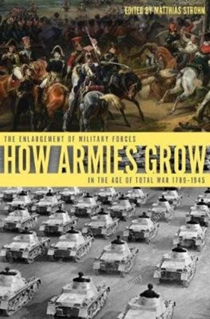 How Armies Grow: The Expansion of Military Forces in the Age of Total War 1789-1945