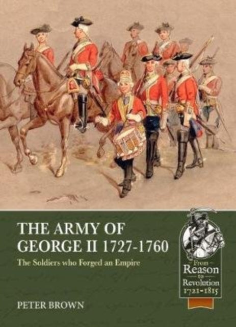 Army of George II 1727-1760: The Soldiers Who Forged an Empire