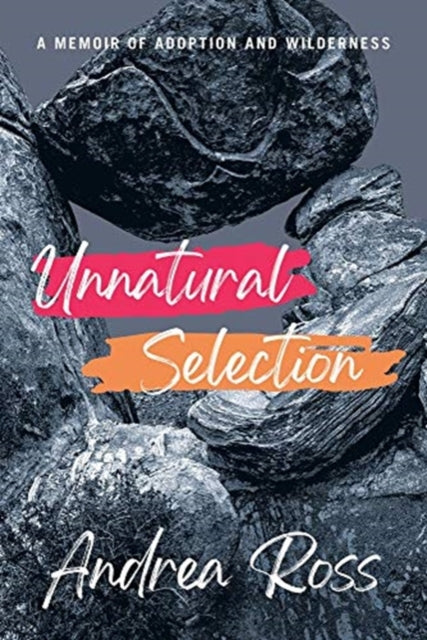 Unnatural Selection - A Memoir of Adoption and Wilderness