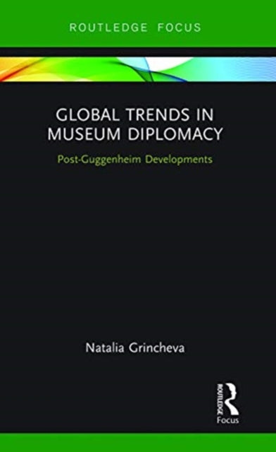 Global Trends in Museum Diplomacy: Post-Guggenheim Developments