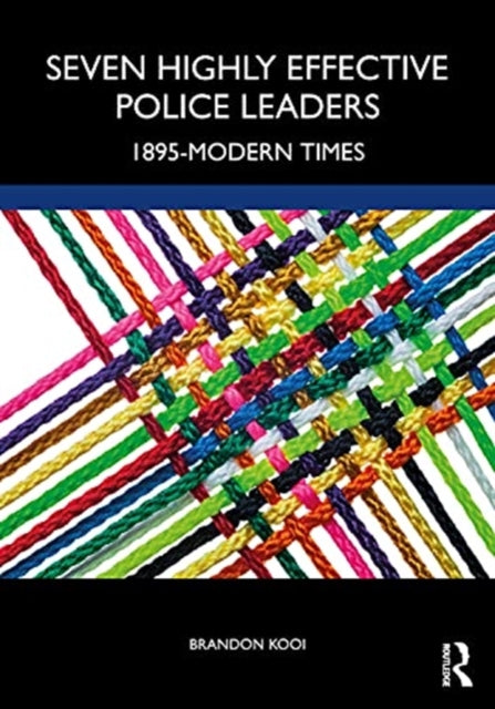 Seven Highly Effective Police Leaders: 1895-Modern Times