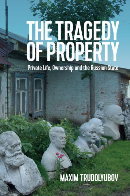 Tragedy of Property: Private Life, Ownership and the Russian State