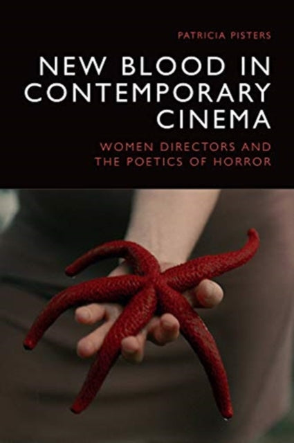 New Blood in Contemporary Cinema: Women Directors and the Poetics of Horror