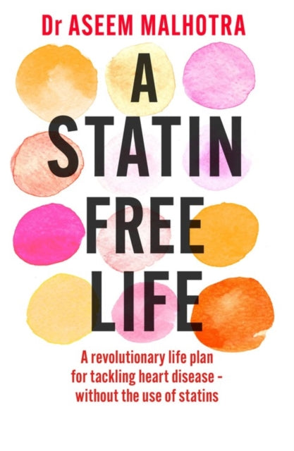 Statin-Free Life: A revolutionary life plan for tackling heart disease - without the use of statins
