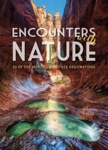 Encounters with Nature: 53 of the World's Must-See Destinations