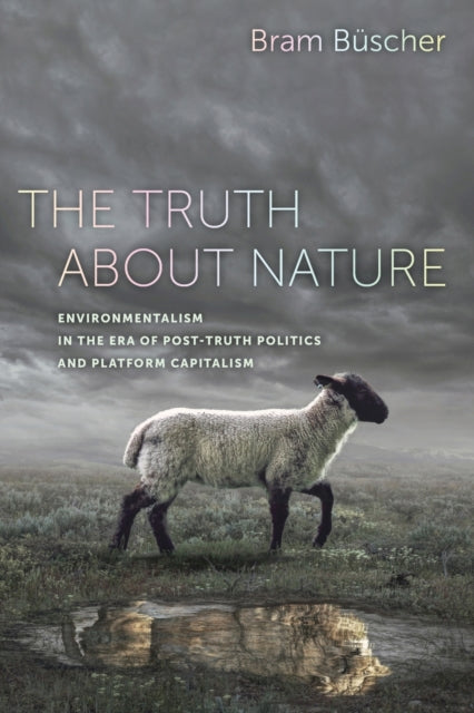 Truth about Nature: Environmentalism in the Era of Post-truth Politics and Platform Capitalism