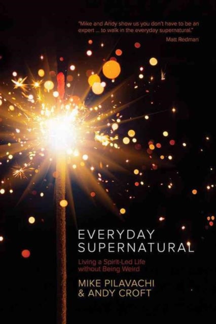 Everyday Supernatural: Living a Spirit-Led Life Without Being Weird
