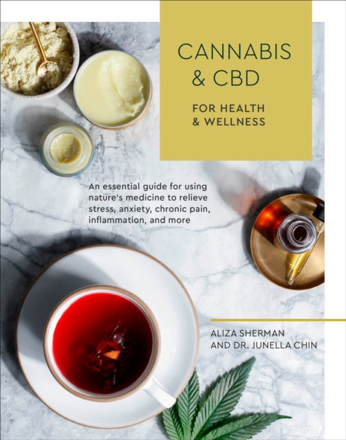 Cannabis and CBD for Health and Wellness: An Essential Guide for Using Nature's Medicine to Relieve Stress, Anxiety, Chronic Pain, Inflammation