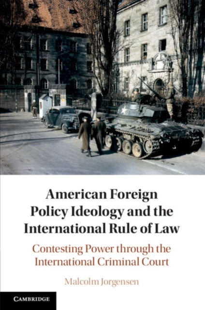 American Foreign Policy Ideology and the International Rule of Law: Contesting Power through the International Criminal Court
