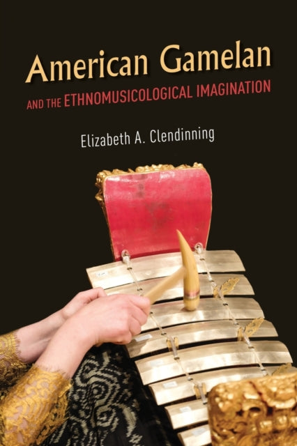 American Gamelan and the Ethnomusicological Imagination