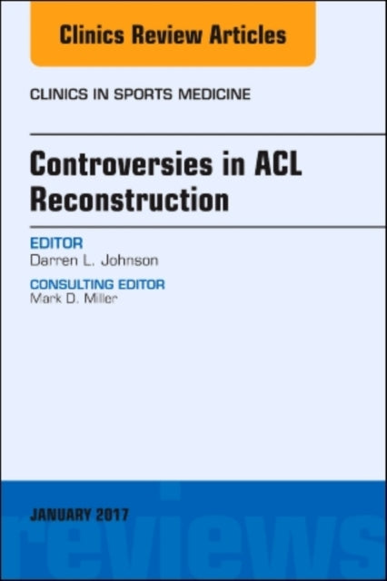 Controversies in ACL Reconstruction, An Issue of Clinics in Sports Medicine