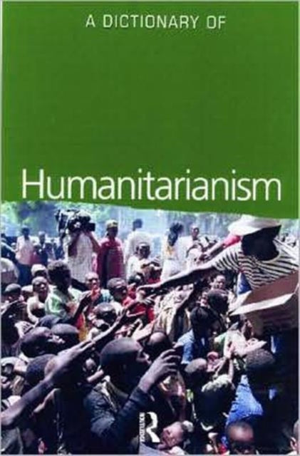 Humanitarianism: A Dictionary of Concepts