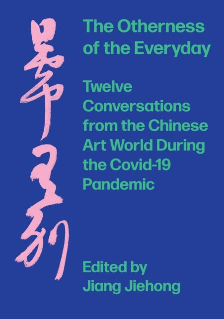 Otherness of the Everyday: Twelve Conversations from Chinese Art World During the Pandemic