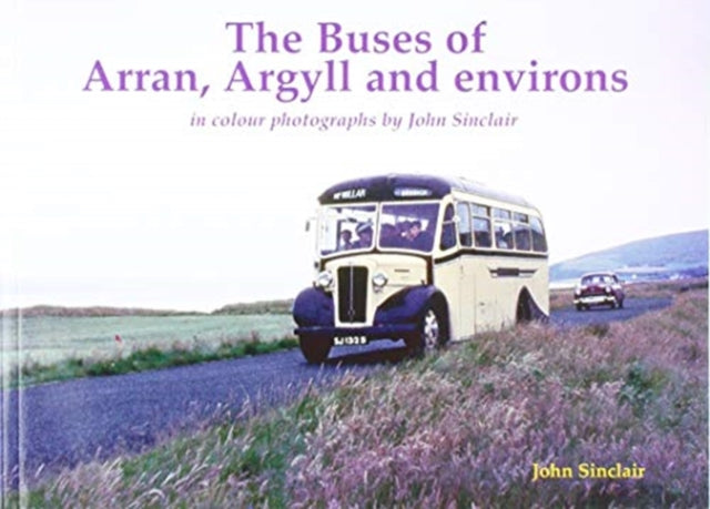 Buses of Arran, Argyll and environs: in colour photographs by John Sinclair